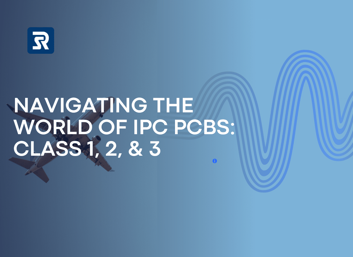 navigating the world of ipc pcbs class 1, 2, & 3
